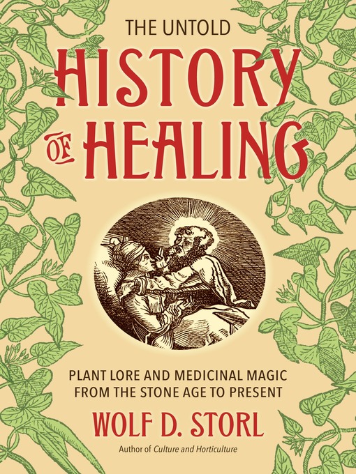 Title details for The Untold History of Healing by Wolf D. Storl - Available